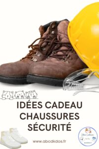 chaussures de sécurité idée cadeau ce qu il faut savoir